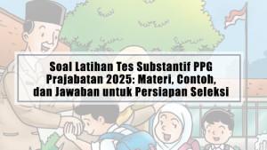 Soal-Latihan-Tes-Substantif-PPG-Prajabatan-2025-Materi-Contoh-dan-Jawaban-untuk-Persiapan-Seleksi.jpg