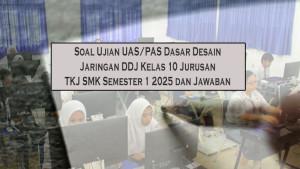 Soal-Ujian-UASPAS-Dasar-Desain-Jaringan-DDJ-Kelas-10-Jurusan-TKJ-SMK-Semester-1-2025-dan-Jawaban.jpg