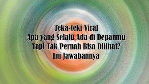 Teka-teki-Viral-Apa-yang-Selalu-Ada-di-Depanmu-Tapi-Tak-Pernah-Bisa-Dilihat-Ini-Jawabannya.jpg