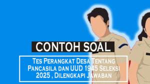 Tes-Perangkat-Desa-Tentang-Pancasila-dan-UUD-1945-Seleksi-2025-Dilengkapi-Jawaban.jpg
