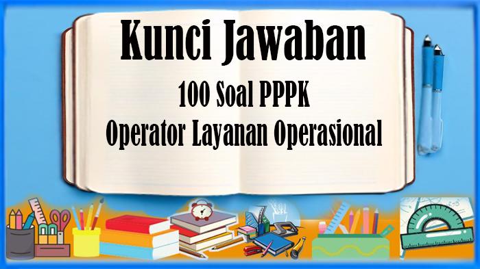 100-Soal-PPPK-Operator-Layanan-Operasional-dan-Kunci-Jawaban.jpg