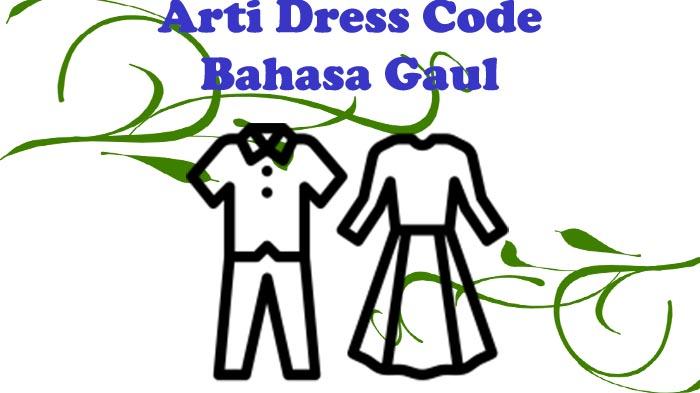 Apa Itu Dress Code dalam Bahasa Gaul? Seperti Apa Contoh Dress Code?