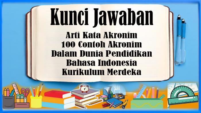 Arti Kata Akronim dan 100 Contoh Akronim dalam Dunia Pendidikan Kunci