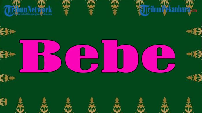 Arti Kata Bebe, Bebe Artinya, Arti Bebe dalam Bahasa Gaul, Bahasa Melayu Riau, Hubungan Romantis