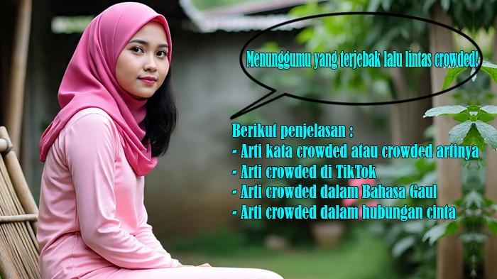 Arti Kata Crowded atau Crowded Artinya, Arti Crowded di TikTok, dalam Bahasa Gaul dan Hubungan Cinta