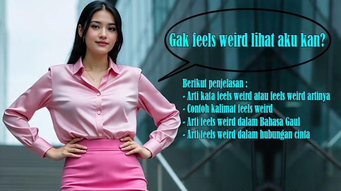 Arti-Kata-Feels-Weird-Feels-Weird-Artinya-Arti-Feels-Weird-dalam-Bahasa-Gaul-dan-Hubungan-Cinta.jpg
