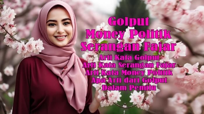 Arti-Kata-Golput-dan-Serangan-Fajar-serta-Money-Politik-dalam-Pemilu-atau-Apa-Arti-dari-Golput.jpg