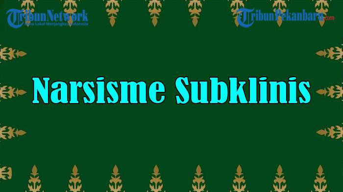 Arti-Kata-Narsisme-Subklinis-dan-Artinya-Ciri-ciri-Contoh-Penyebab-Dampak-Cara-Mengatasi.jpg