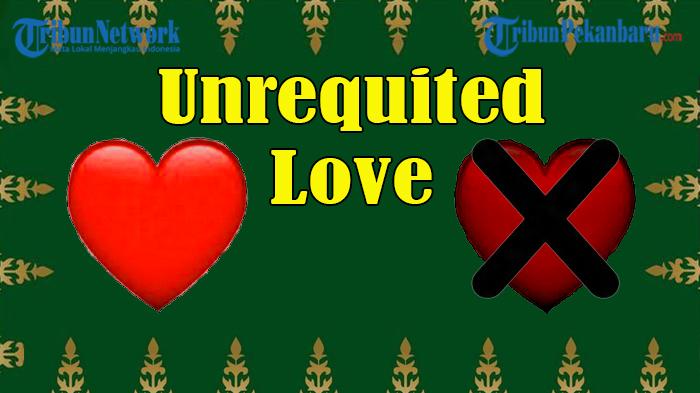Arti Kata Unrequited Love, Artinya, Contoh, Penyebab, Dampak, Cara Mengatasi, Arti dalam Bahasa Gaul