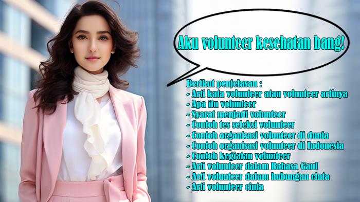 Arti Kata Volunteer atau Artinya, Apa Itu Volunteer, Syarat Menjadi Volunteer, Contoh Tes Seleksi