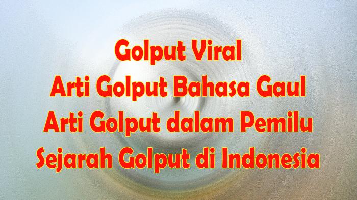 Golput-Viral-Berikut-Arti-Golput-Bahasa-Gaul-dan-Arti-Golput-dalam-Pemilu-serta-Sejarah-Golput.jpg