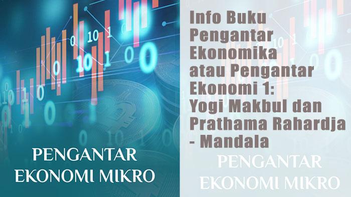 Buku Pengantar Ekonomika atau Pengantar Ekonomi 1: Yogi Makbul dan Prathama Rahardja - Mandala