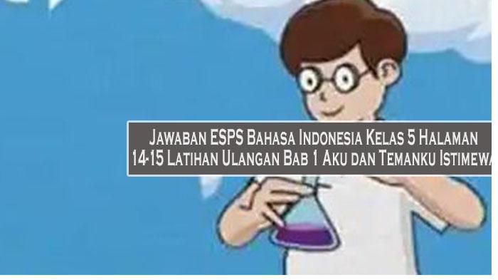 Jawaban-ESPS-Bahasa-Indonesia-Kelas-5-Halaman-14-15-Latihan-Ulangan-Bab-1-Aku-dan-Temanku-Istimewa.jpg