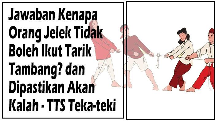 Jawaban-Kenapa-Orang-Jelek-Tidak-Boleh-Ikut-Tarik-Tambang-dan-Dipastikan-Akan-Kalah-TTS-Teka-teki.jpg