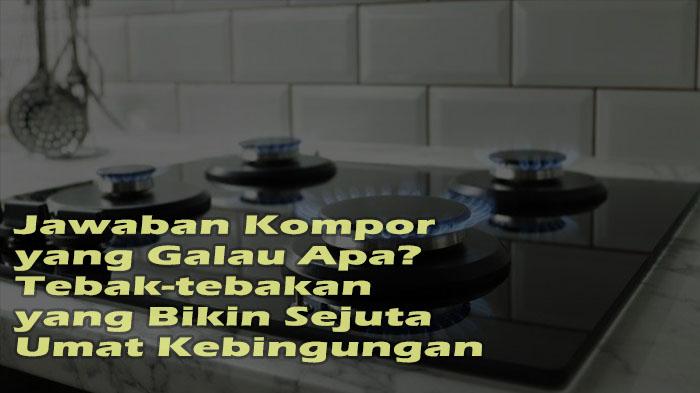 Jawaban-Kompor-yang-Galau-Apa-Tebak-tebakan-yang-Bikin-Sejuta-Umat-Kebingungan.jpg