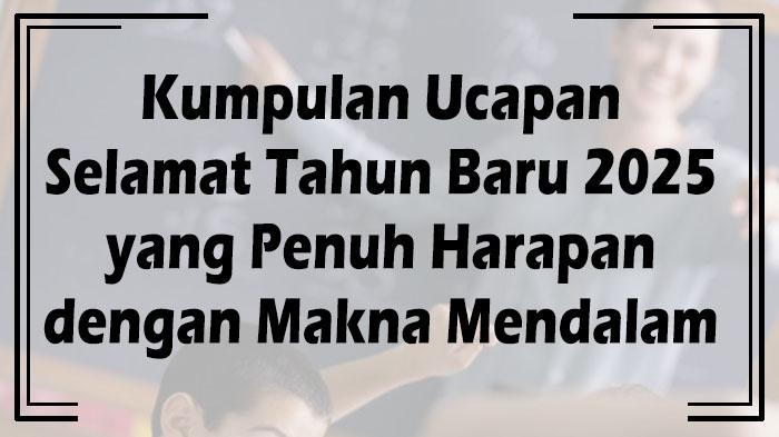 Kumpulan-Ucapan-Selamat-Tahun-Baru-2025-yang-Penuh-Harapan-dengan-Makna-Mendalam.jpg
