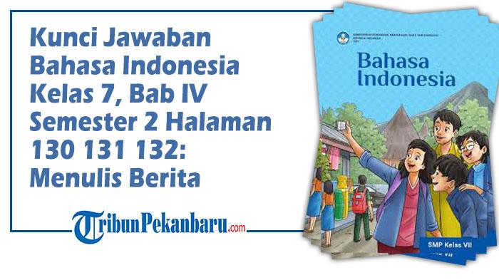 Kunci-Jawaban-Bahasa-Indonesia-Kelas-7-Bab-IV-Semester-2-Halaman-130-131-132-Menulis-Berita.jpg