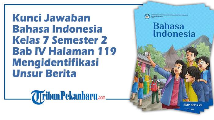 Kunci-Jawaban-Bahasa-Indonesia-Kelas-7-Semester-2-Bab-IV-Halaman-119-Mengidentifikasi-Unsur-Berita.jpg