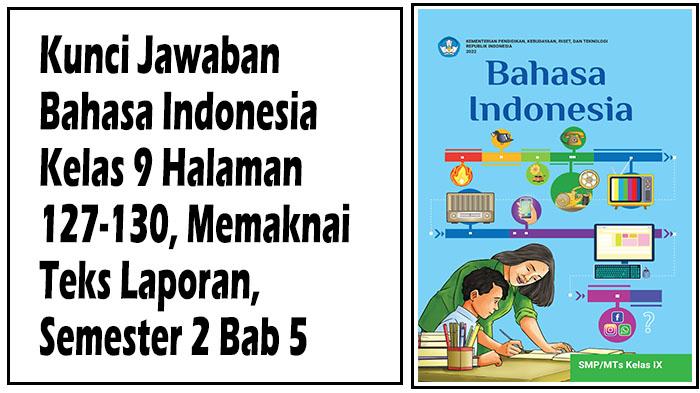 Kunci-Jawaban-Bahasa-Indonesia-Kelas-9-Halaman-127-130-Memaknai-Teks-Laporan-Semester-2-Bab-5.jpg