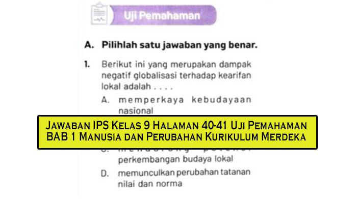 Kunci Jawaban IPS Kelas 9 Halaman 40-41 Uji Pemahaman BAB 1 Manusia dan Perubahan Kurikulum Merdeka - Tribunpekanbaru.com