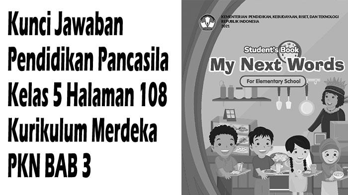 Kunci-Jawaban-Pendidikan-Pancasila-Kelas-5-Halaman-108-Kurikulum-Merdeka-PKN-BAB-3.jpg