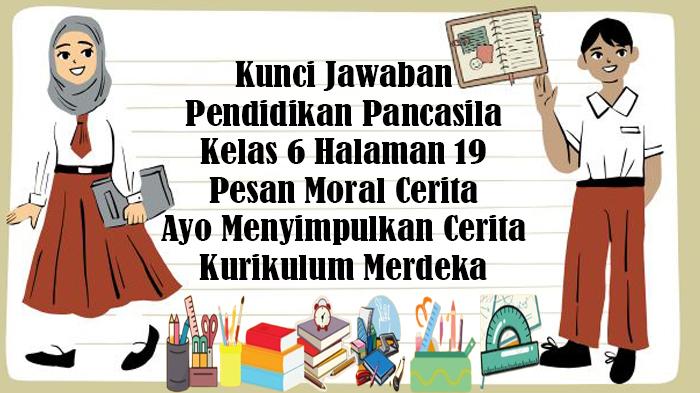 Kunci-Jawaban-Pendidikan-Pancasila-Kelas-6-Halaman-19-Pesan-Moral-dan-Ayo-Menyimpulkan-Cerita.jpg