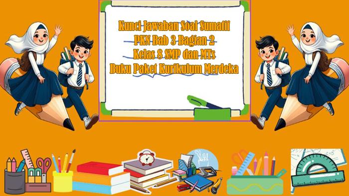 Kunci Jawaban Soal Sumatif PKN Bab 3 Bagian 2 Kelas 8 SMP dan MTs Buku Paket Kurikulum Merdeka