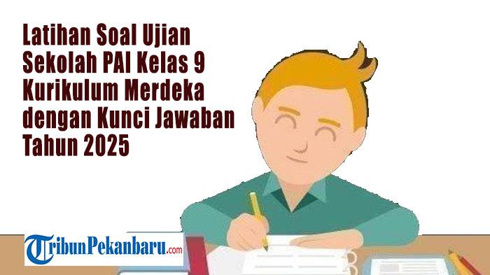 Latihan 15 Soal Ujian Sekolah 2025 Mata Pelajaran PAI Kelas 9 Kurikulum Merdeka dengan Kunci Jawaban
