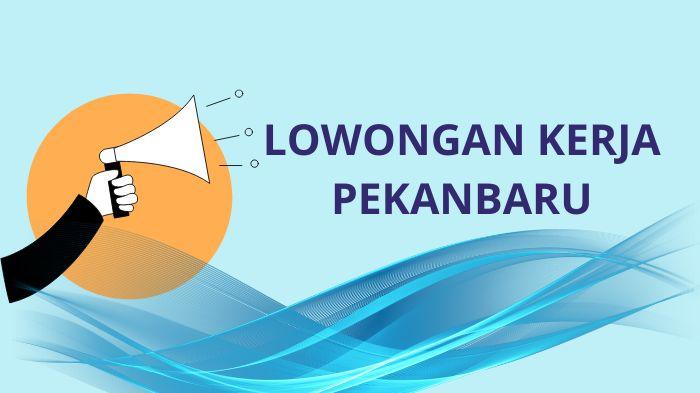 Lowongan-Kerja-Pekanbaru-Terbaru-okkkk.jpg