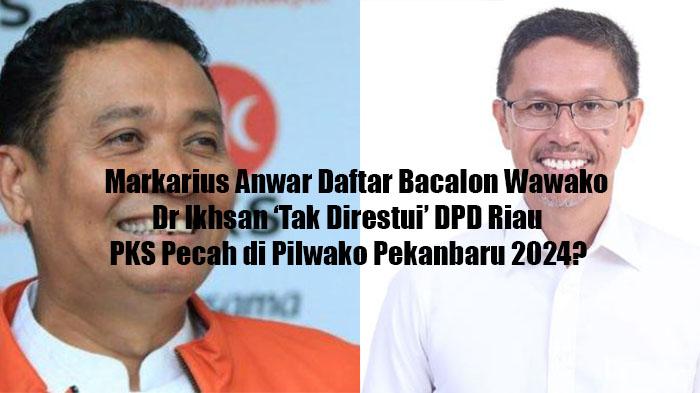 PKS-Pecah-di-Pilwako-Pekanbaru-2024-Gagal-Usung-Dr-Ikhsan-Cawako-Kini-Muncul-Nama-Markarius-Anwar.jpg