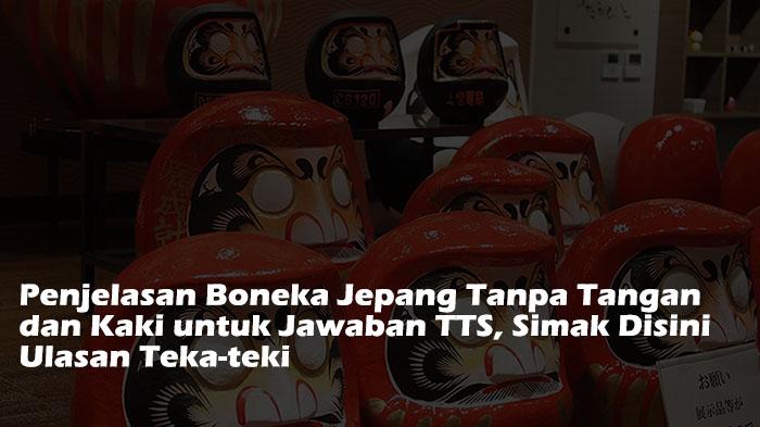 Penjelasan-Boneka-Jepang-Tanpa-Tangan-dan-Kaki-untuk-Jawaban-TTS-Simak-Disini-Ulasan-Teka-teki.jpg