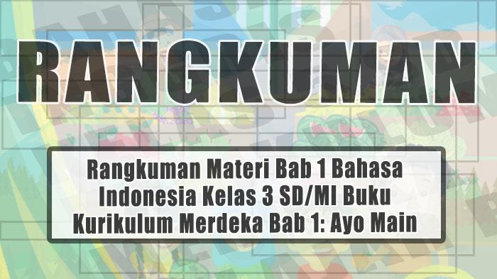 Rangkuman Bab 1 Bahasa Indonesia Kelas 3 SD Buku Kurikulum Merdeka Bab 1: Ayo Main