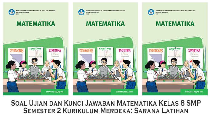 Soal Ujian dan Kunci Jawaban Matematika Kelas 8 SMP Semester 2 Kurikulum Merdeka: Sarana Latihan