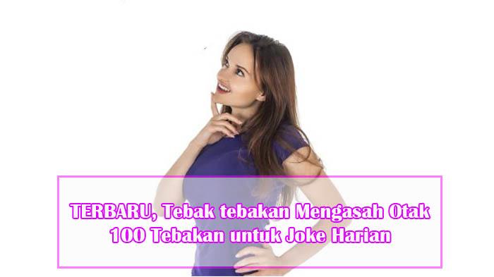 Terbaru , Tebak tebakan Mengasah Otak , 100 Tebakan untuk Joke yang bikin Pusing