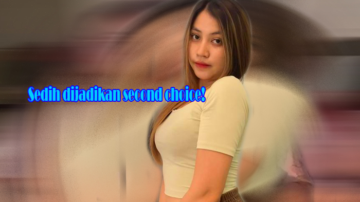 Cewek Second Choice! Arti Kata Second Choice Bahasa Gaul Apa?