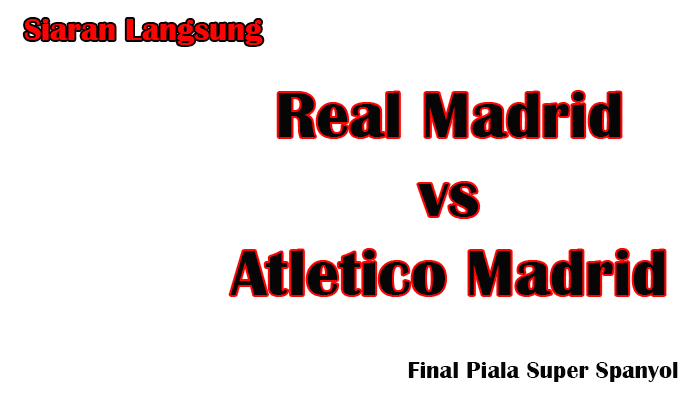 final-piala-super-spanyol-real-madrid-vs-atletico-madrid.jpg