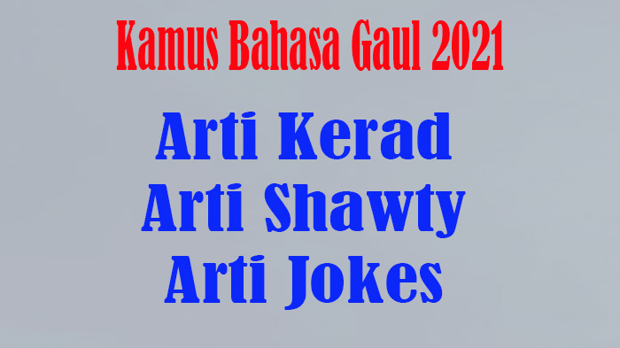 kamus-bahasa-gaul-2021-arti-kerad-arti-shawty-dan-arti-jokes-serta-cara-penggunaannya-saat-bicara.jpg