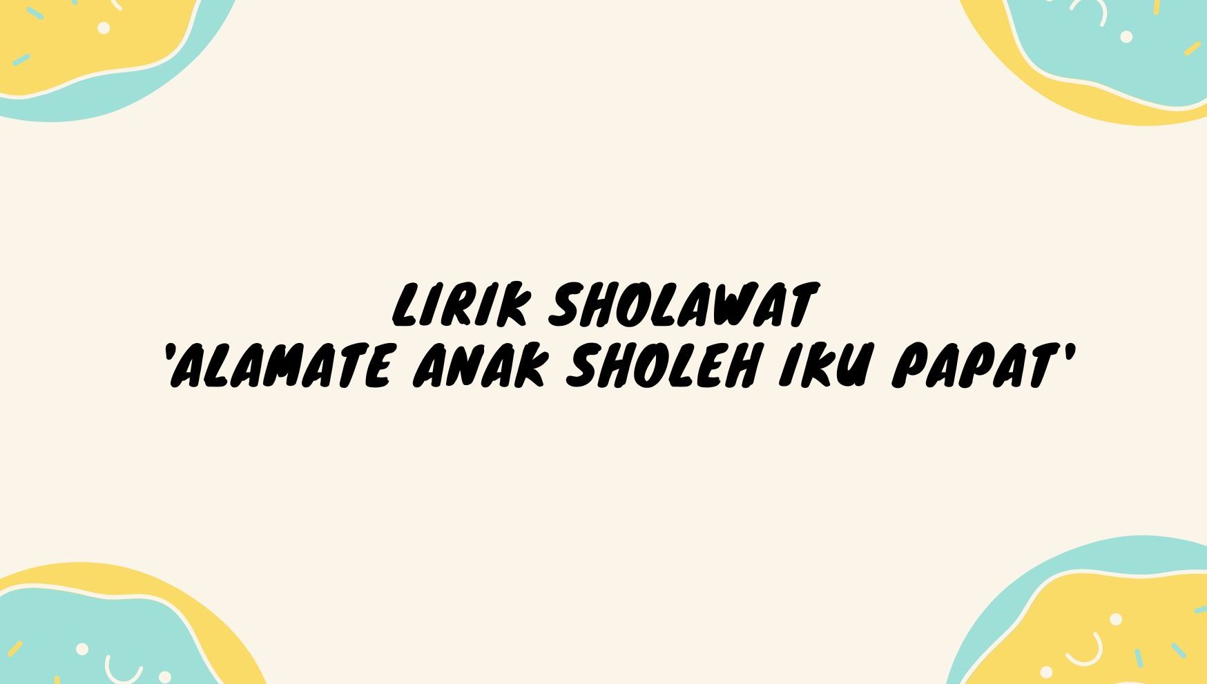 Lirik Sholawat Alamate Anak Sholeh dan Artinya, Alamate Anak Sholeh Iku