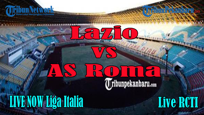 LIVE NOW Lazio vs AS Roma Liga Italia, Berikut Link Live Streaming Lazio vs AS Roma LIVE RCTI