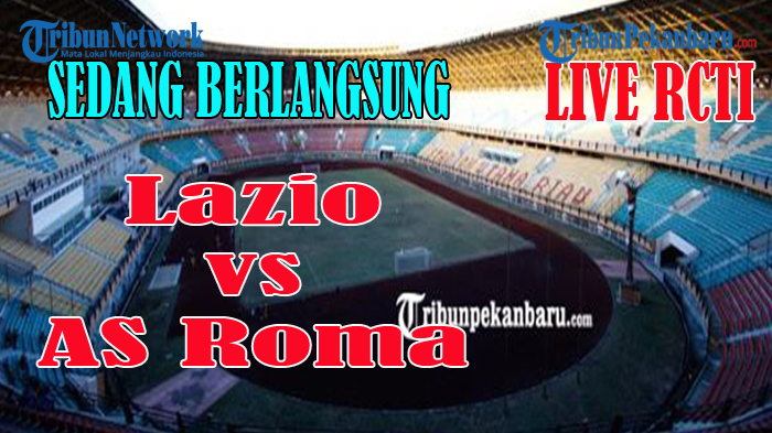 SEDANG BERLANGSUNG Lazio vs AS Roma Liga Italia, Ini Link Live Streaming Lazio vs AS Roma LIVE RCTI