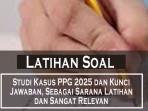 20-Contoh-Soal-Studi-Kasus-PPG-2025-dan-Kunci-Jawaban-Sebagai-Sarana-Latihan-dan-Sangat-Relevan.jpg