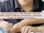 30-Contoh-Soal-TKA-Bahasa-Inggris-SMA-2025-Terbaru-dan-Kunci-Jawaban-Lengkap-Sebagai-Latihan.jpg