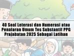 40-Soal-Leterasi-dan-Numerasi-atau-Penalaran-Umum-Tes-Substantif-PPG-Prajabatan-2025-Sebagai-Latihan.jpg
