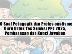 40-Soal-Pedagogik-dan-Profesionalisme-Guru-Untuk-Tes-Seleksi-PPG-2025-Pembahasan-dan-Kunci-Jawaban.jpg