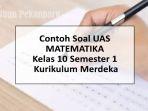 70-Contoh-Soal-UAS-Matematika-Kelas-10-Semester-1-Kurikulum-Merdeka-dan-Kunci-Jawaban.jpg