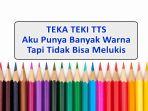 Aku-Punya-Banyak-Warna-Tapi-Tidak-Bisa-MelukisJawaban-Tebak-tebakan-atau-Teka-teki-TTS.jpg