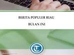 Berita-Populer-Riau-Bulan-Ini-18052024.jpg