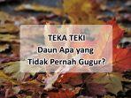 Daun-Apa-yang-Tidak-Pernah-Gugur-di-Tebak-tebakan-atau-Teka-teki-TTS-Ini-Jawabannya.jpg