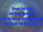 Drunk-Text-Viral-Ini-Arti-Kata-Drunk-Text-Drunk-Text-Artinya-dalam-Bahasa-Gaul-Arti-Drunk-Text.jpg