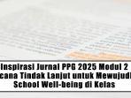 Inspirasi-Jurnal-PPG-2025-Modul-2-Rencana-Tindak-Lanjut-untuk-Mewujudkan-School-Well-being-di-Kelas.jpg